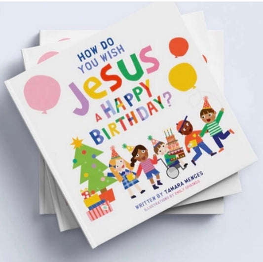 “How do you wish Jesus A Happy Birthday?”